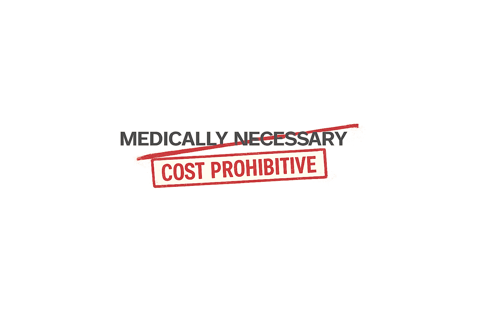 Medically Necessary / Cost Prohibitive
