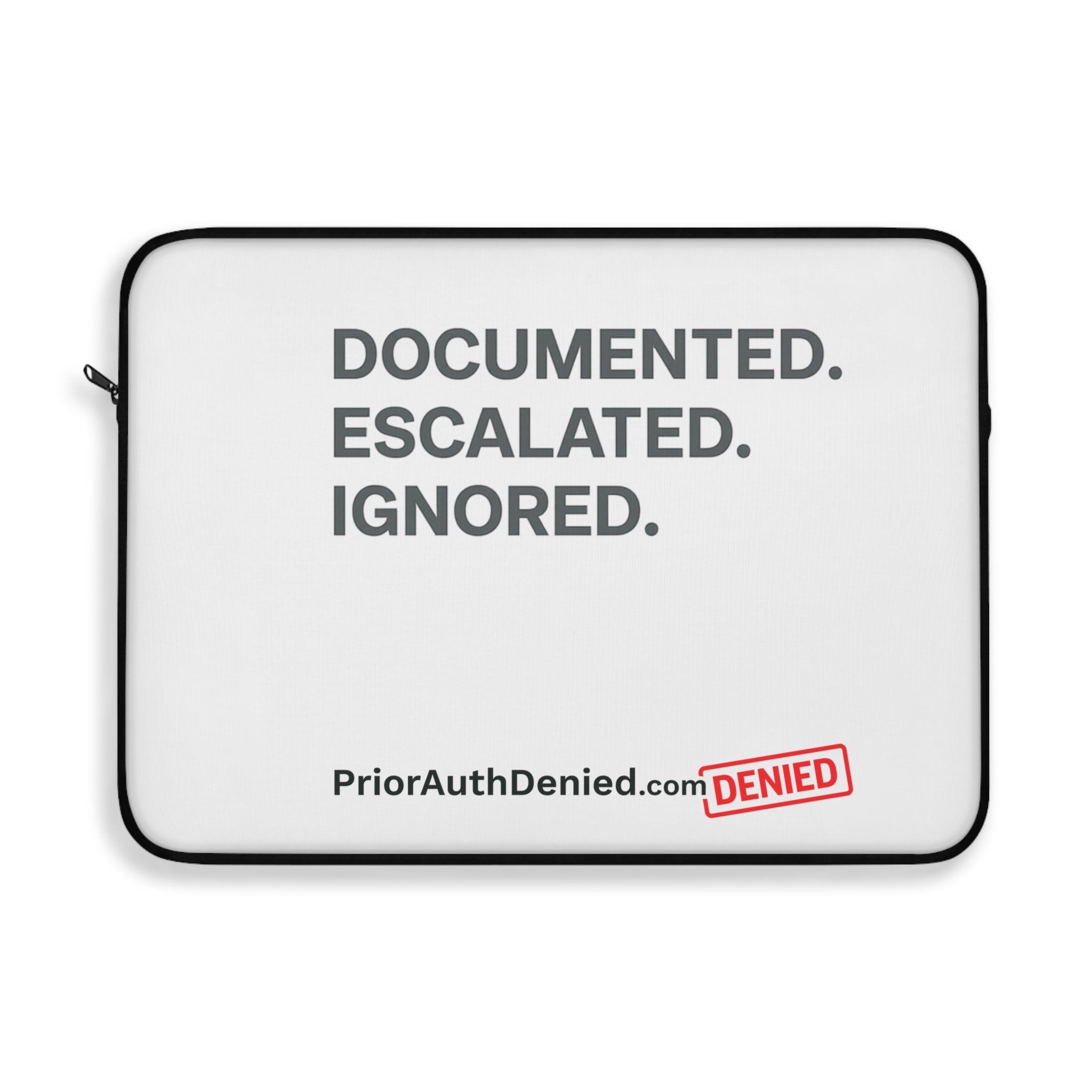 Laptop Sleeve — 'Documented. Escalated. Ignored.' PriorAuthDenied Advocacy Sleeve