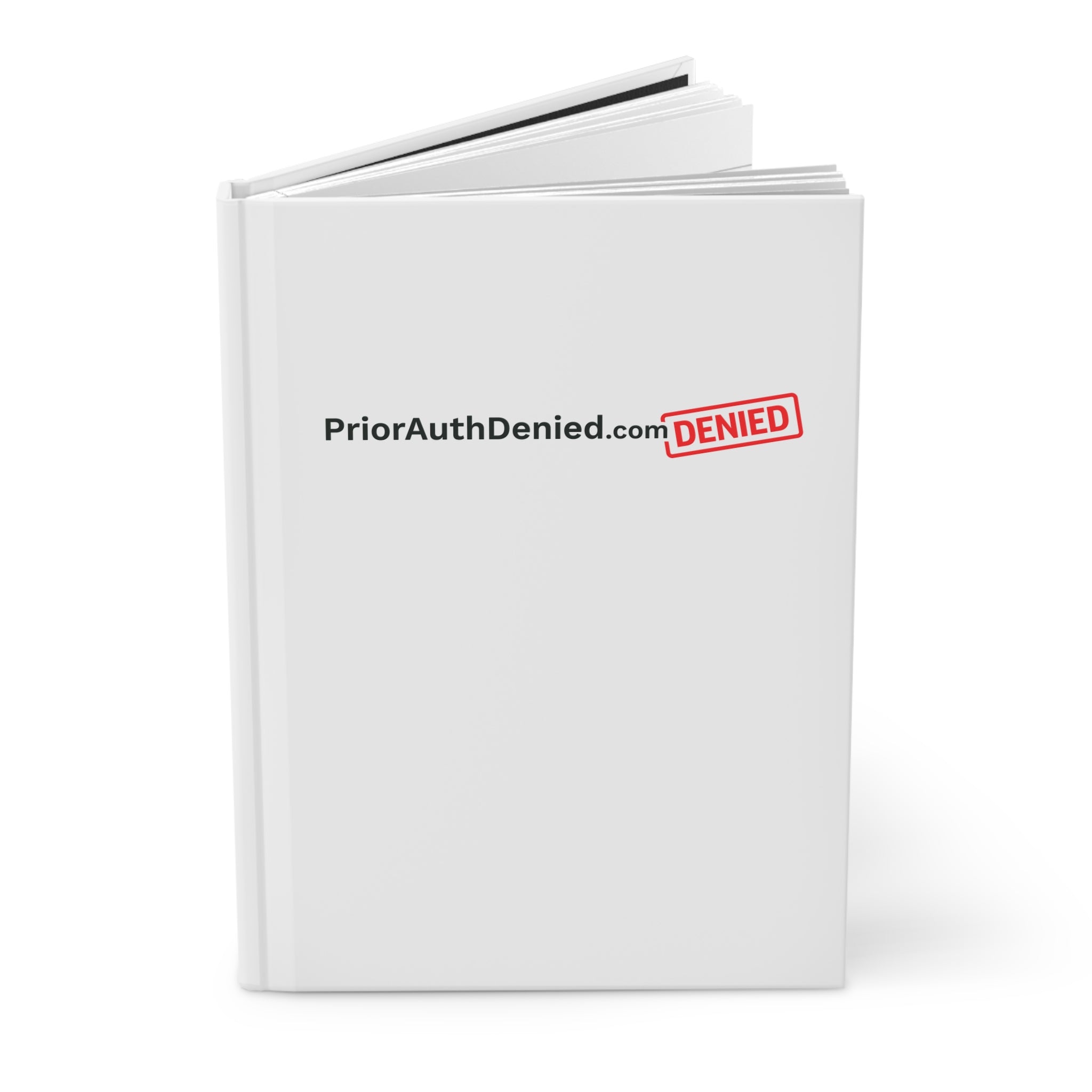 Hardcover Journal — PriorAuthDenied.com “Documented. Escalated. Ignored.”