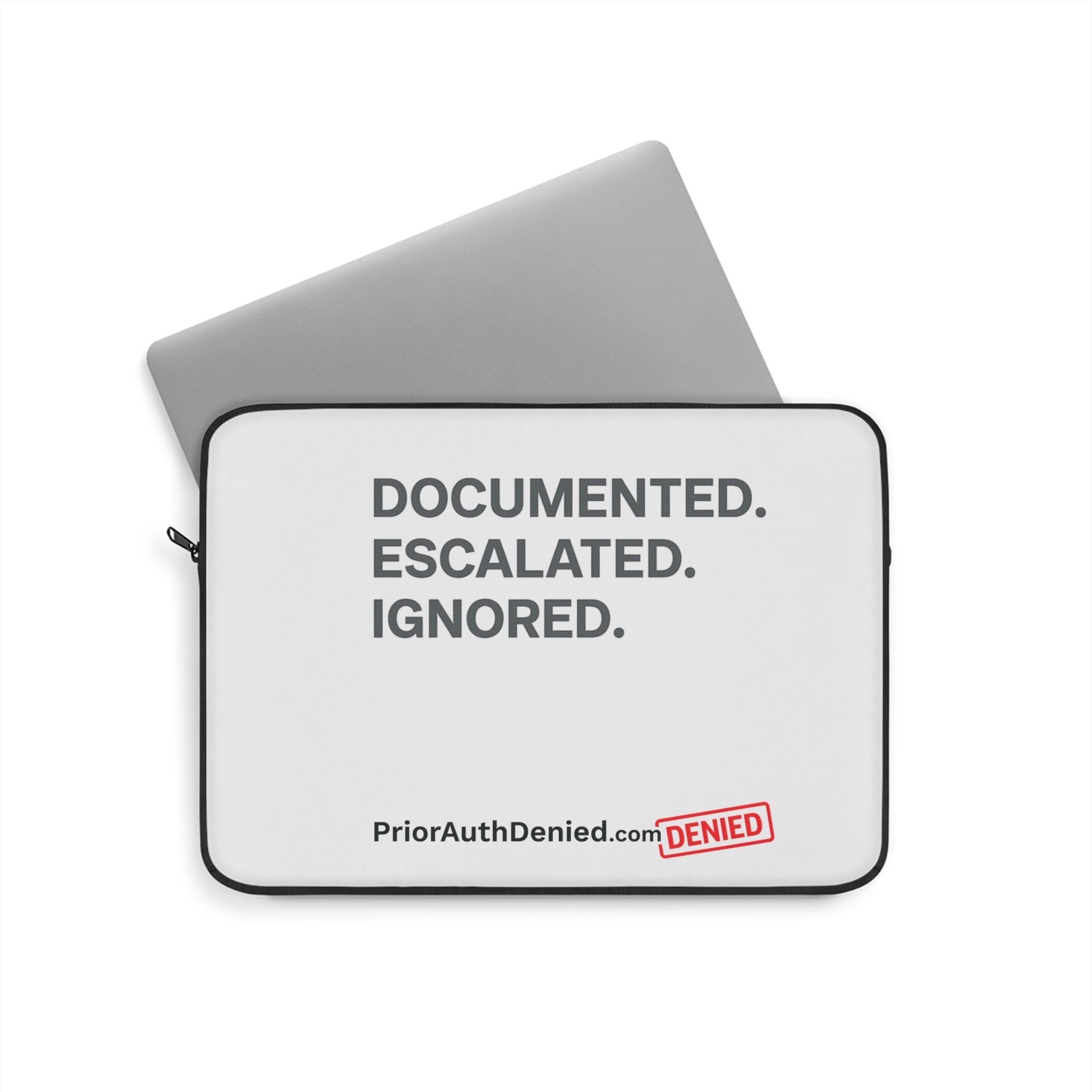 Laptop Sleeve — 'Documented. Escalated. Ignored.' PriorAuthDenied Advocacy Sleeve