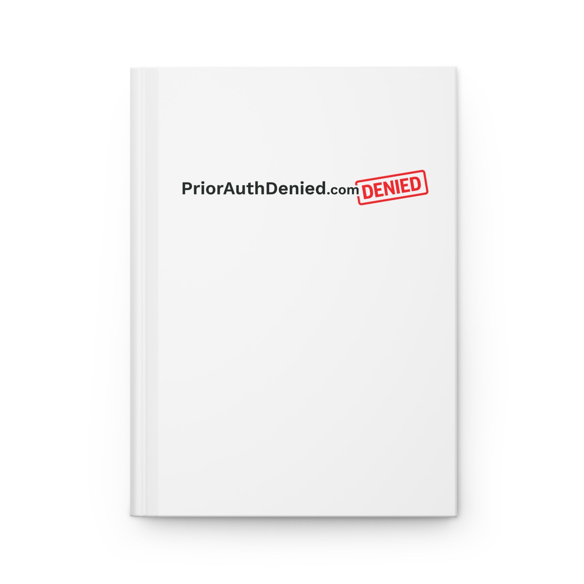 Hardcover Journal — PriorAuthDenied.com “Documented. Escalated. Ignored.”