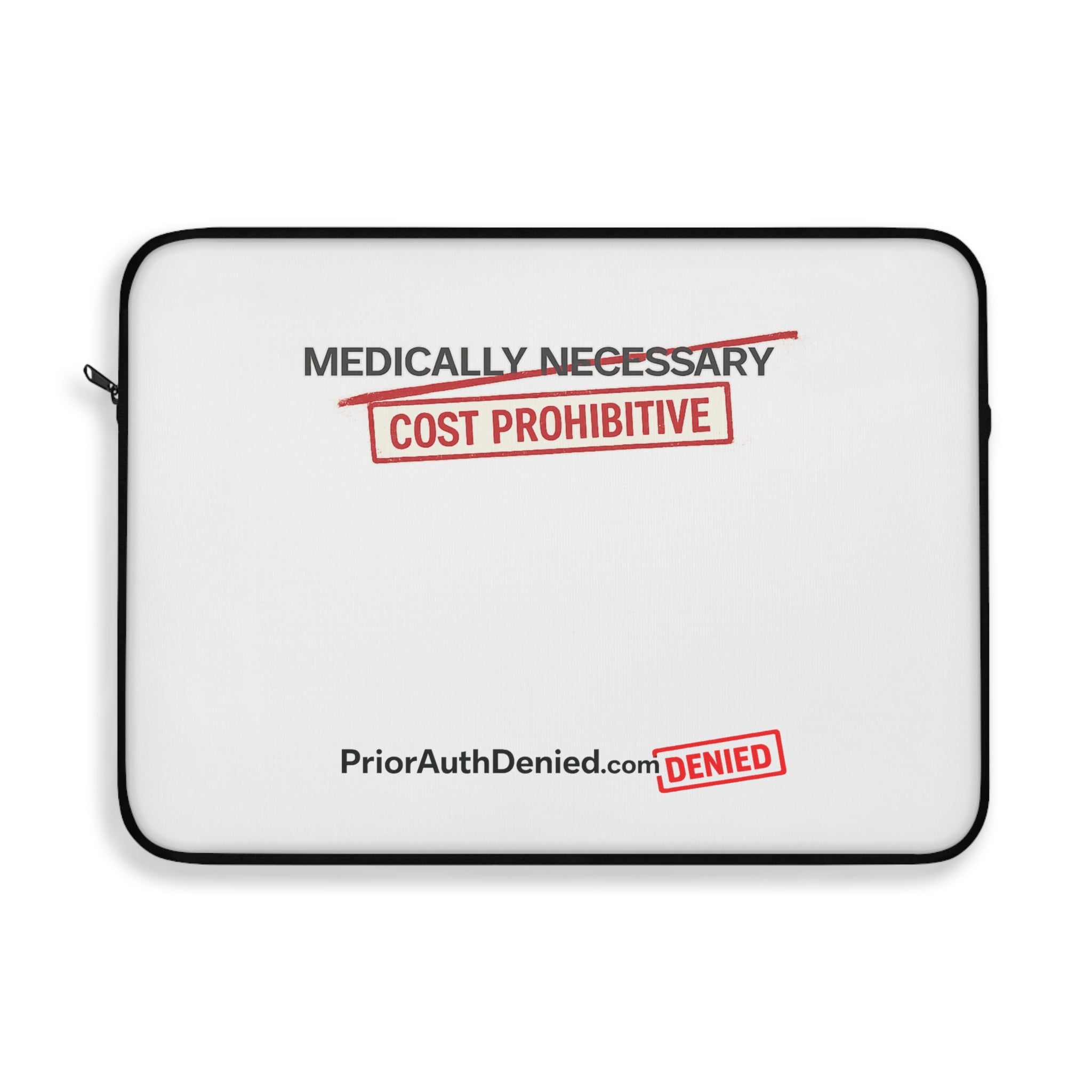 Laptop Sleeve — “Medically Necessary / Cost Prohibitive” Prior Authorization Protest Sleeve