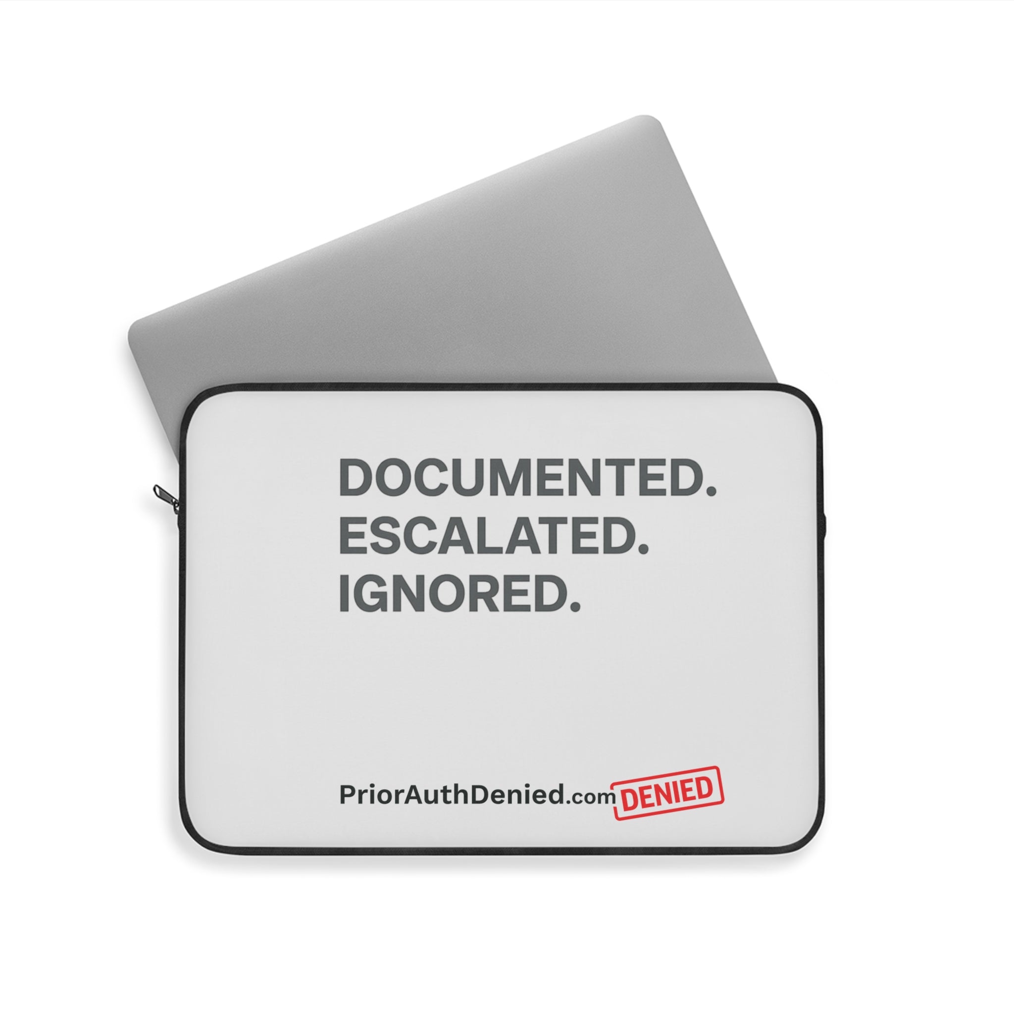 Laptop Sleeve — 'Documented. Escalated. Ignored.' PriorAuthDenied Advocacy Sleeve