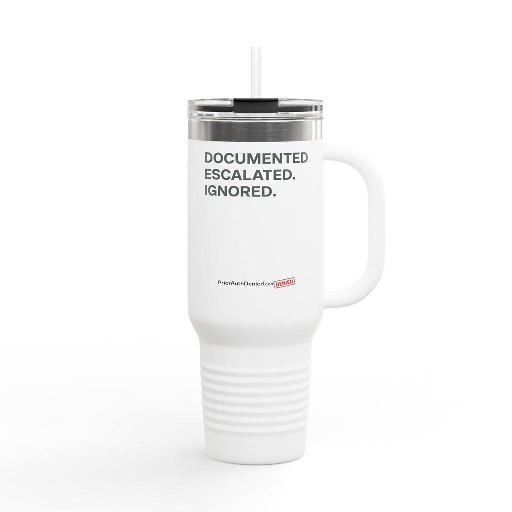 40oz Insulated Travel Mug — "Documented. Escalated. Ignored." Stainless Tumbler with Straw