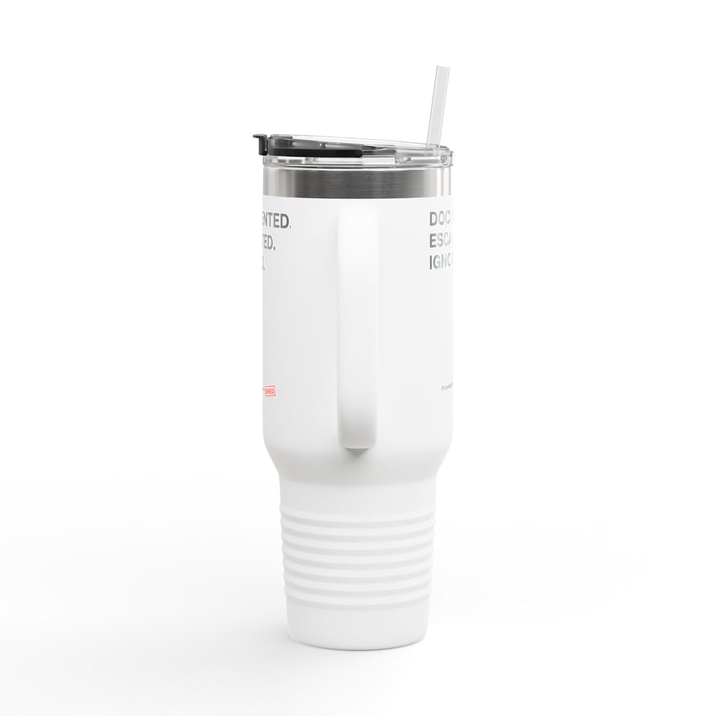 40oz Insulated Travel Mug — "Documented. Escalated. Ignored." Stainless Tumbler with Straw
