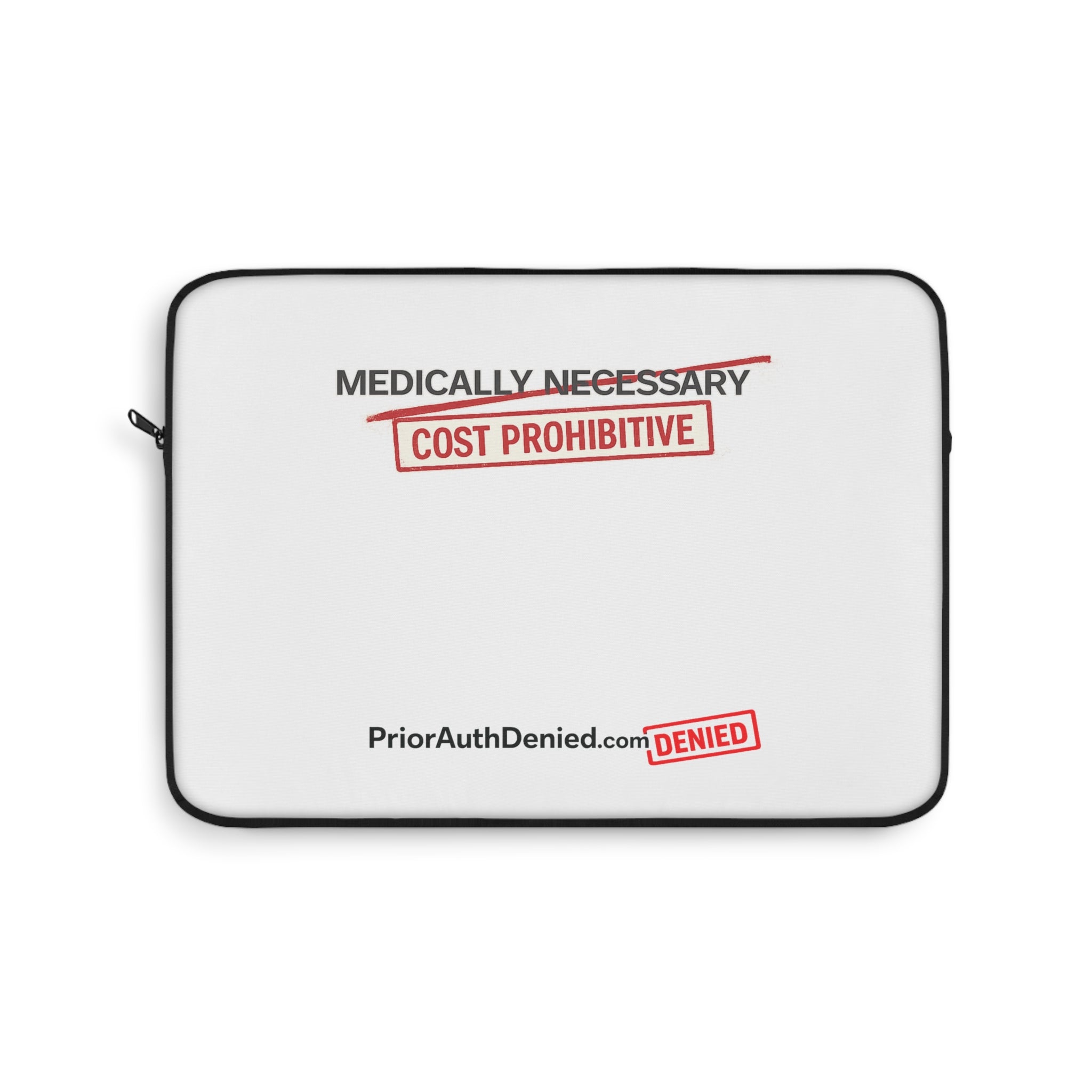 Laptop Sleeve — “Medically Necessary / Cost Prohibitive” Prior Authorization Protest Sleeve