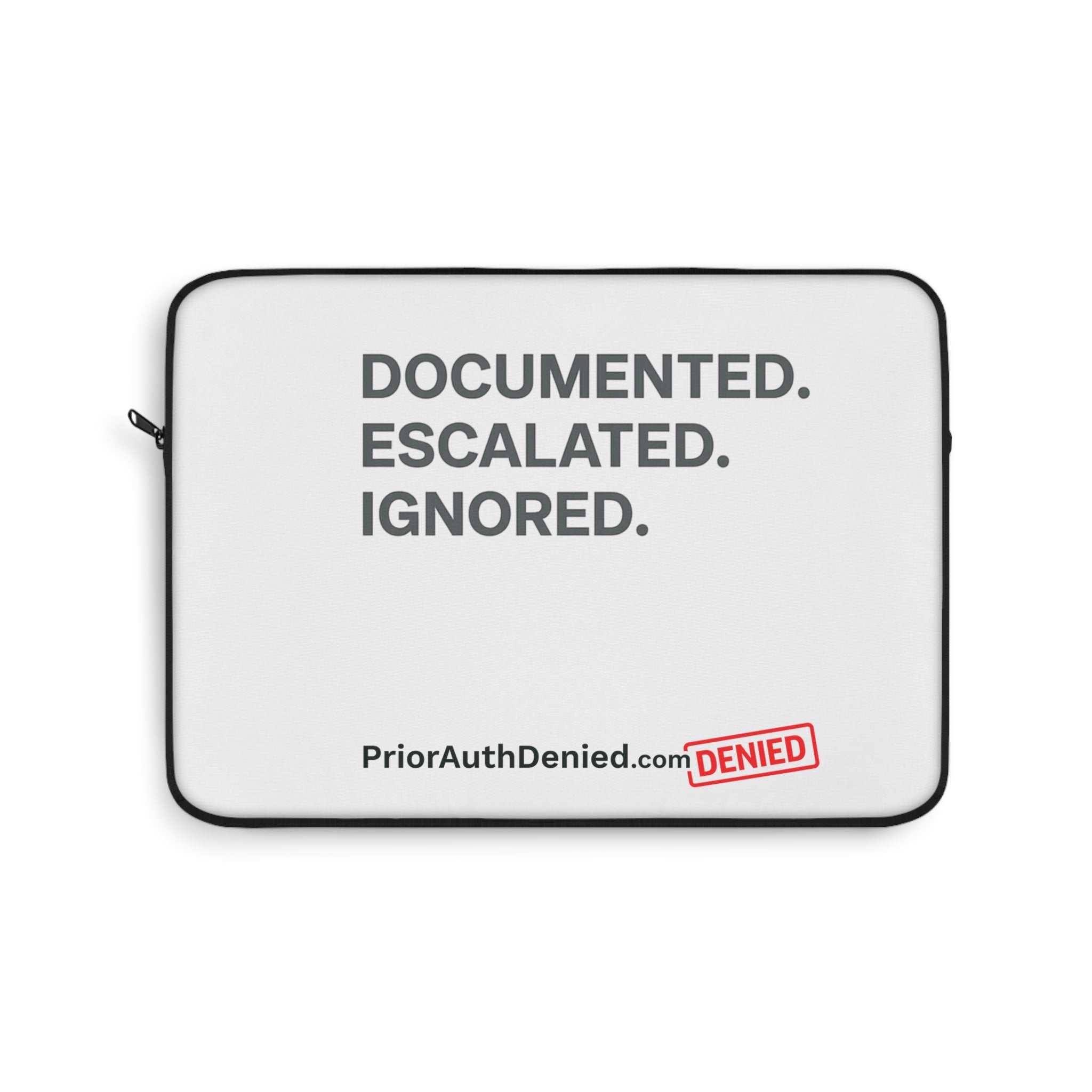 Laptop Sleeve — 'Documented. Escalated. Ignored.' PriorAuthDenied Advocacy Sleeve